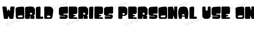 World SerieS PERSONAL USE ONLY PERS字体转换